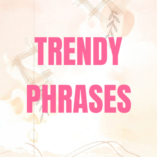 TRENDY PHRASES