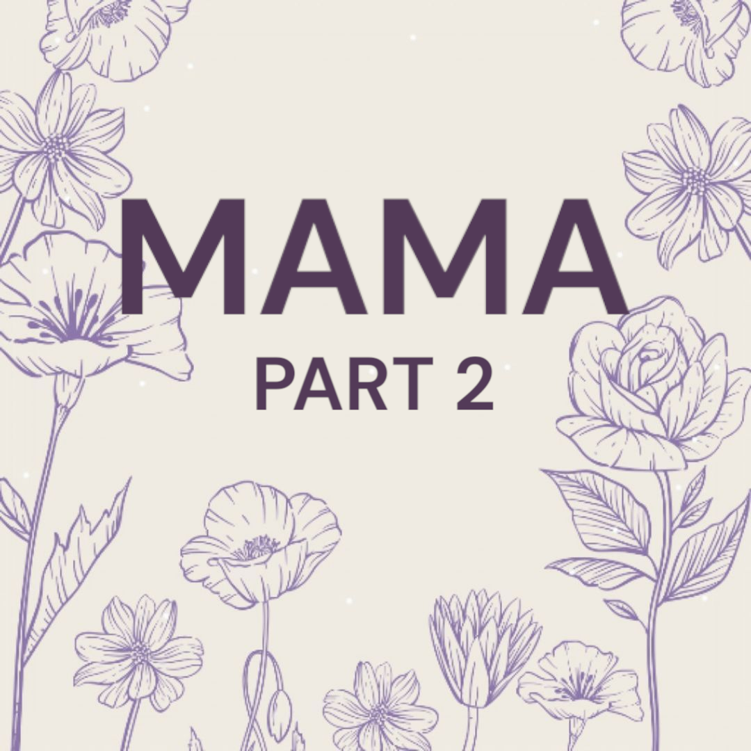 Mama Part 2